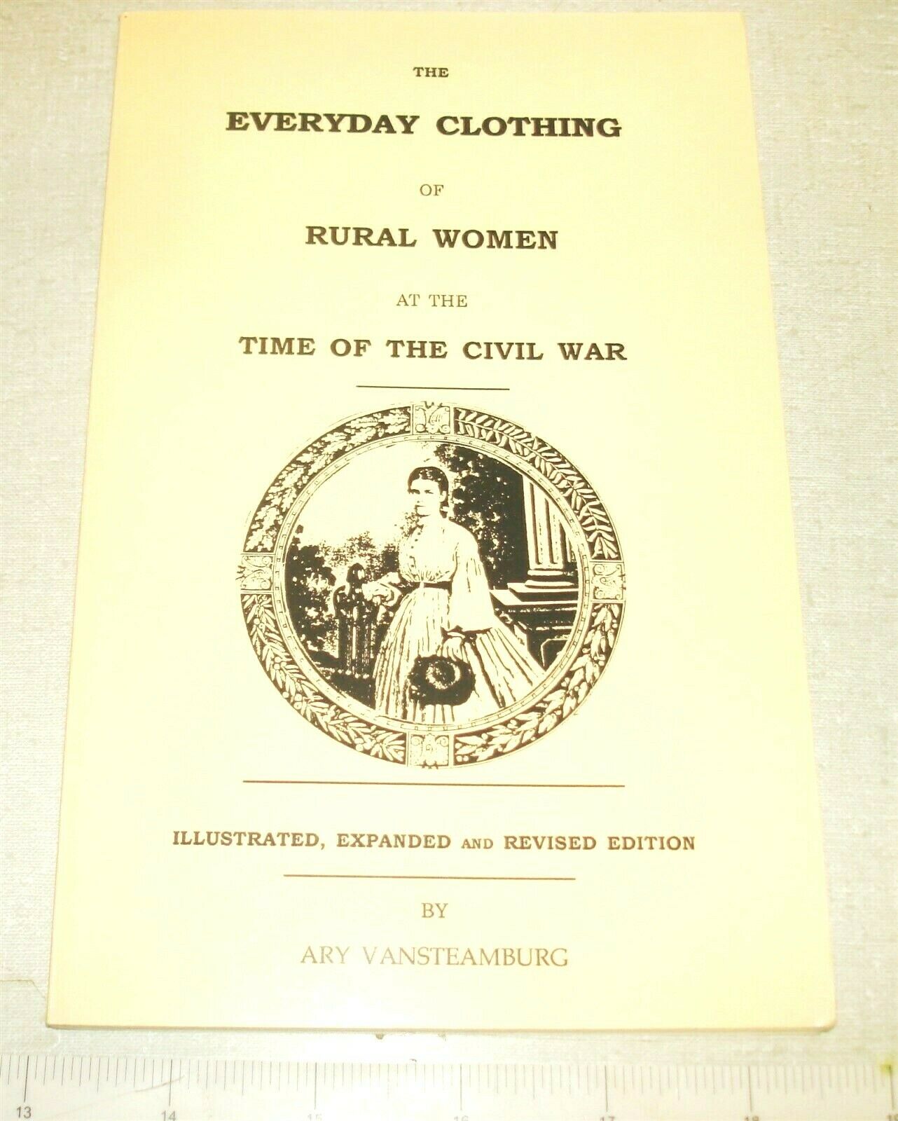 1993 Everyday Clothing Of Rural Women - Vansteamburg - Civil War Period Dress